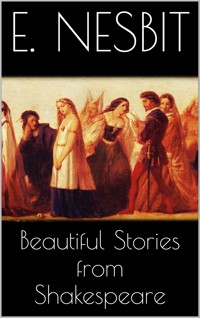 Beautiful Stories from Shakespeare - E. Nesbit - E-Book