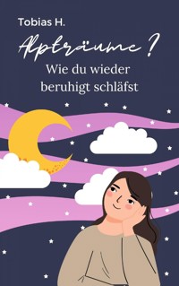 Alpträume? Wie du wieder beruhigt schläfst - Tobias Hopfmüller - E-Book