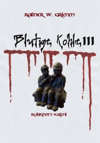 Blutige Kohle III - Rainer W. Grimm - E-Book