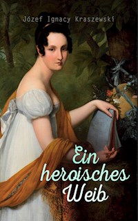 Ein heroisches Weib - Józef Ignacy Kraszewski - E-Book