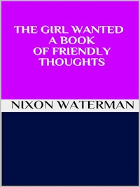 The girl wanted - A book of friendly thoughts - Nixon Waterman - E-Book