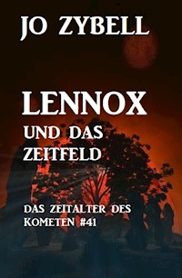 Lennox und das Zeitfeld: Das Zeitalter des Kometen #41 - Jo Zybell - E-Book