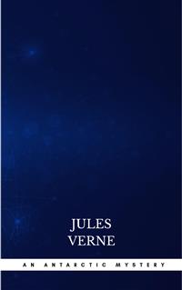An Antarctic Mystery - Jules Verne. - E-Book