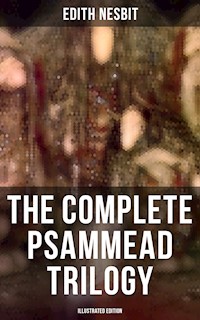 The Complete Psammead Trilogy (Illustrated Edition) - Edith Nesbit - E-Book