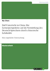 DaF-Unterricht in China. Die Lernerperspektive auf die Vermittlung des Deutsch-Sprechens durch chinesische Lehrkräfte - Na Chen - E-Book