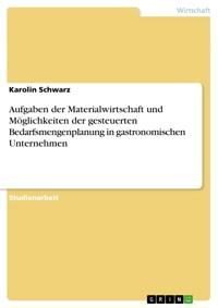 Aufgaben der Materialwirtschaft und Möglichkeiten der gesteuerten Bedarfsmengenplanung in gastronomischen Unternehmen - Karolin Schwarz - E-Book