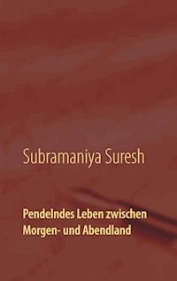 Pendelndes Leben zwischen Morgen- und Abendland - Subramaniya Suresh - E-Book