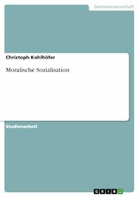 Moralische Sozialisation - Christoph Kohlhöfer - E-Book