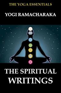 The Spiritual Writings of Yogi Ramacharaka - Ramacharaka Yogi - E-Book