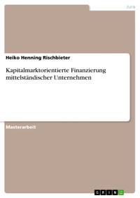 Kapitalmarktorientierte Finanzierung mittelständischer Unternehmen - Heiko Henning Rischbieter - E-Book