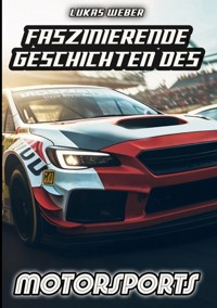 Faszinierende Geschichten des Motorsports - Lukas Weber - E-Book