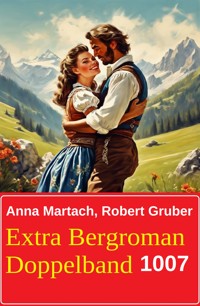 Extra Bergroman Doppelband 1007 - Anna Martach - E-Book