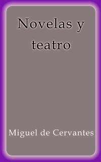 Novelas y teatro - Miguel de Cervantes - E-Book