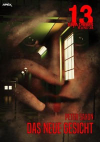 13 SHADOWS, Band 38: DAS NEUE GESICHT - Peter Saxon - E-Book