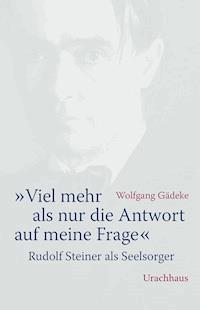 «Viel mehr als nur die Antwort auf meine Frage» - Wolfgang Gädeke - E-Book