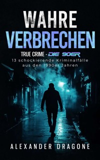 Wahre Verbrechen - Alexander Dragone - E-Book