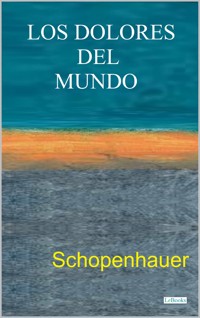 LOS DOLORES DEL MUNDO - Arthur Schopenhauer - E-Book