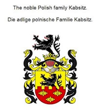 The noble Polish family Kabsitz. Die adlige polnische Familie Kabsitz. - Werner Zurek - E-Book