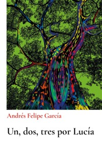 UN, DOS, TRES POR LUCÍA - ANDRÉS FELIPE GARCÍA - E-Book