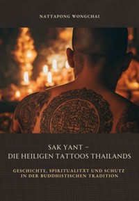 Sak Yant – Die heiligen Tattoos Thailands - Nattapong Wongchai - E-Book