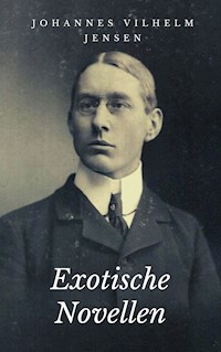 Exotische Novellen - Johannes Vilhelm Jensen - E-Book