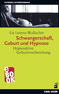 Schwangerschaft, Geburt und Hypnose - Liz Lorenz-Wallacher - E-Book