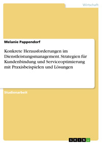 Konkrete Herausforderungen im Dienstleistungsmanagement. Strategien für Kundenbindung und Serviceoptimierung mit Praxisbeispielen und Lösungen - Melanie Pappendorf - E-Book
