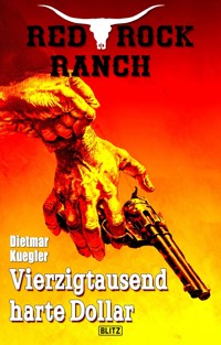 Red Rock Ranch 06: Vierzigtausend harte Dollar - Dietmar Kuegler - E-Book