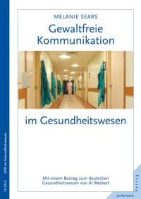 Gewaltfreie Kommunikation im Gesundheitswesen - Melanie Sears - E-Book
