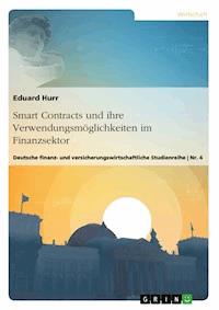 Smart Contracts und ihre Verwendungsmöglichkeiten im Finanzsektor - Eduard Hurr - E-Book