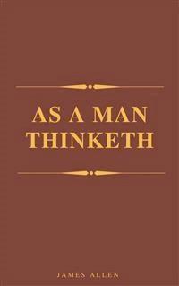 As A Man Thinketh (Best Navigation, Active TOC) (A to Z Classics) - James Allen - E-Book