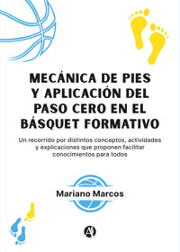 Mecánica de pies y aplicación del Paso Cero en el Básquet formativo - Mariano Marcos - E-Book