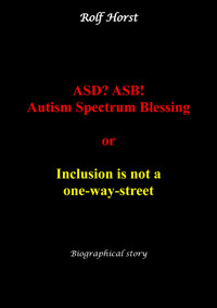 ASD? ASB! Autism Spectrum Blessing: Inclusion, Rinzai Zen, Diagnosis, Therapy, Addiction, Neurotypical, Overload, Meltdown, Shutdown, Masking, post-traumatic stress disorder - Rolf Horst - E-Book