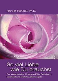 So viel Liebe wie Du brauchst - Ph.D., Harville Hendrix - E-Book