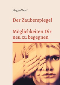 Der Zauberspiegel - Jürgen Wolf - E-Book