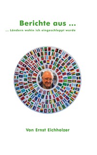 Berichte aus ... - Ernst Eichholzer - E-Book