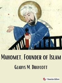 Mahomet, Founder of Islam - Gladys M. Draycott - E-Book
