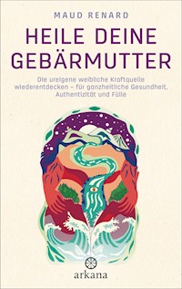 Heile deine Gebärmutter - Maud Renard - E-Book