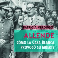 ALLENDE. CÓMO LA CASA BLANCA PROVOCÓ SU MUERTE - Patricia Verdugo - Hörbuch