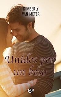 Unidos por un beso - Kimberly Van Meter - E-Book