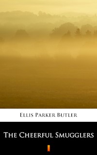 The Cheerful Smugglers - Ellis Parker Butler - E-Book
