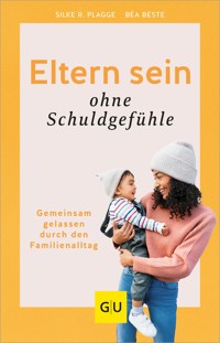 Eltern sein ohne Schuldgefühle - Béa Beste - E-Book
