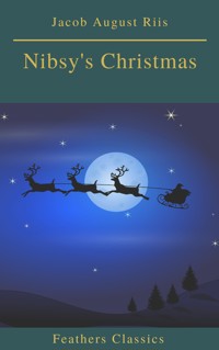 Nibsy's Christmas (Feathers Classics) - Jacob August Riis - E-Book