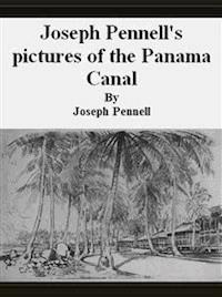 Joseph Pennell's pictures of the Panama Canal - Joseph Pennell - E-Book