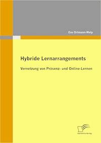 Hybride Lernarrangements: Vernetzung von Präsenz- und Online-Lernen - Eva Ortmann-Welp - E-Book