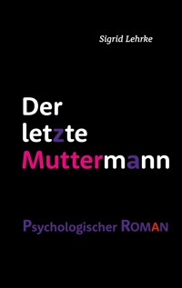 Der letzte Muttermann - Sigrid Lehrke - E-Book