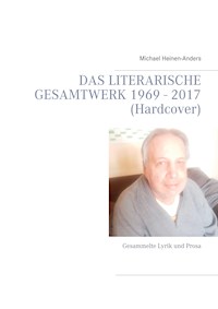 Das literarische Gesamtwerk 1969 - 2017 (Hardcover) - Michael Heinen-Anders - E-Book