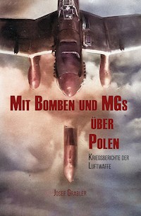 Mit Bomben und MGs über Polen - Josef Grabler - E-Book