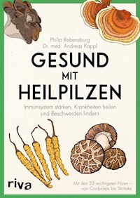 Gesund mit Heilpilzen - Philip Rebensburg - E-Book