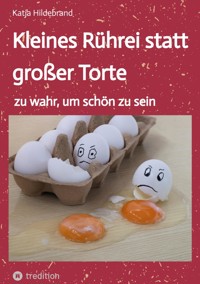 Kleines Rührei statt großer Torte - Katja Hildebrand - E-Book